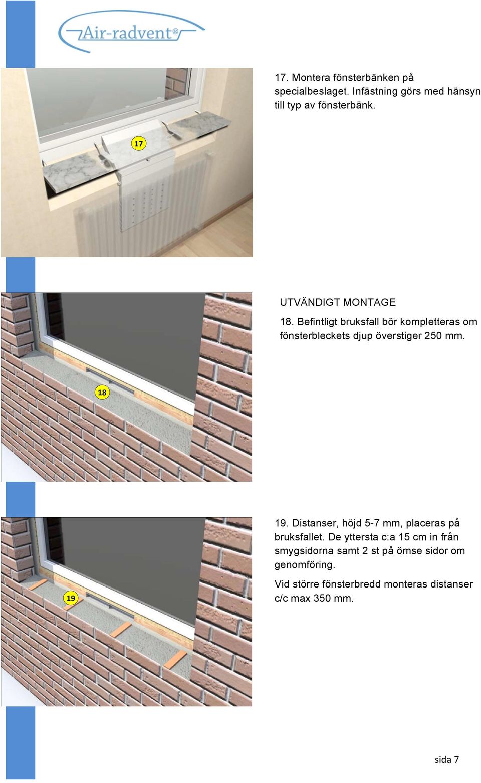 Befintligt bruksfall bör kompletteras om fönsterbleckets djup överstiger 250 mm. 18 19.