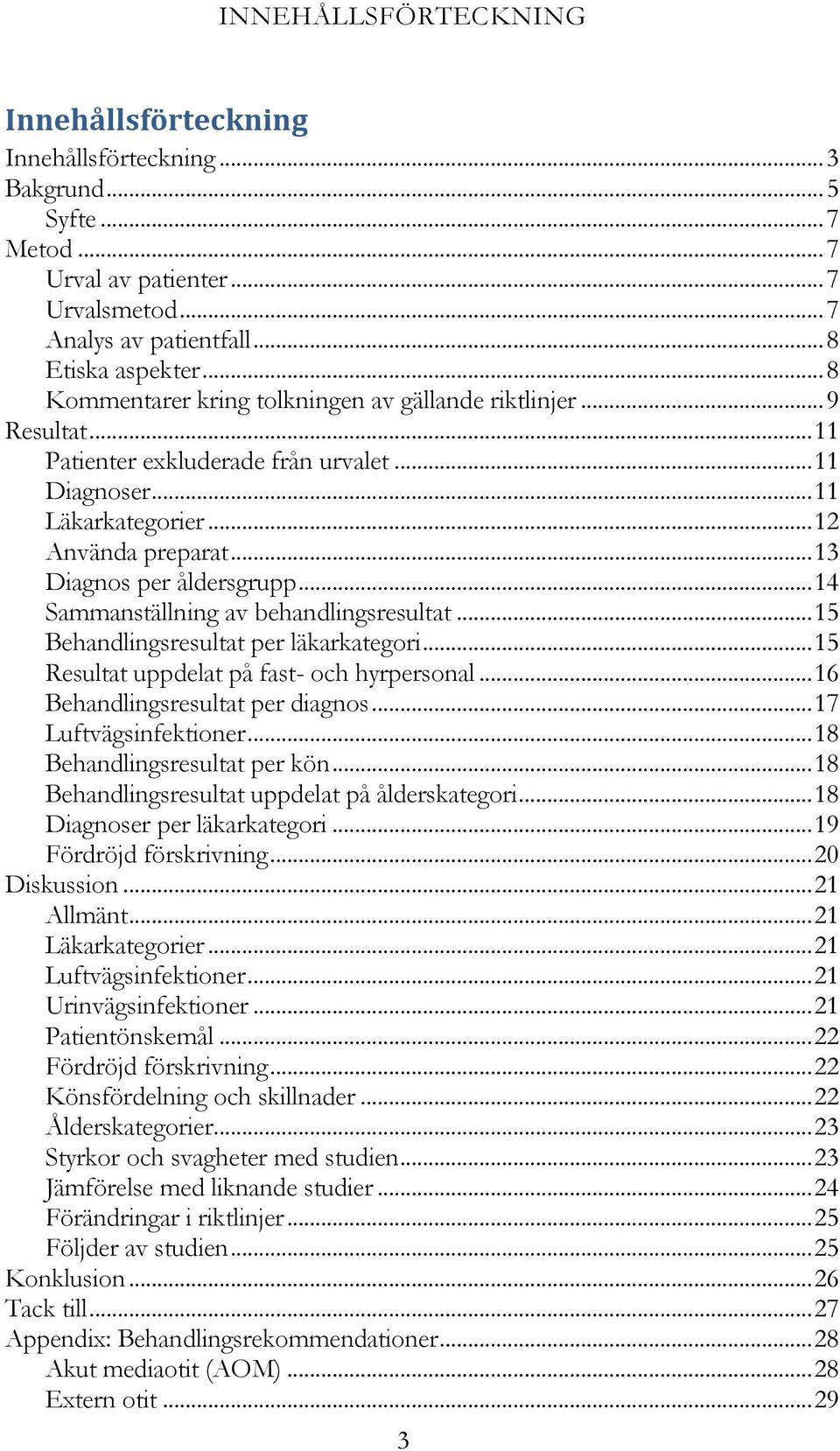 .. 13 Diagnos per åldersgrupp... 14 Sammanställning av behandlingsresultat... 15 Behandlingsresultat per läkarkategori... 15 Resultat uppdelat på fast- och hyrpersonal.