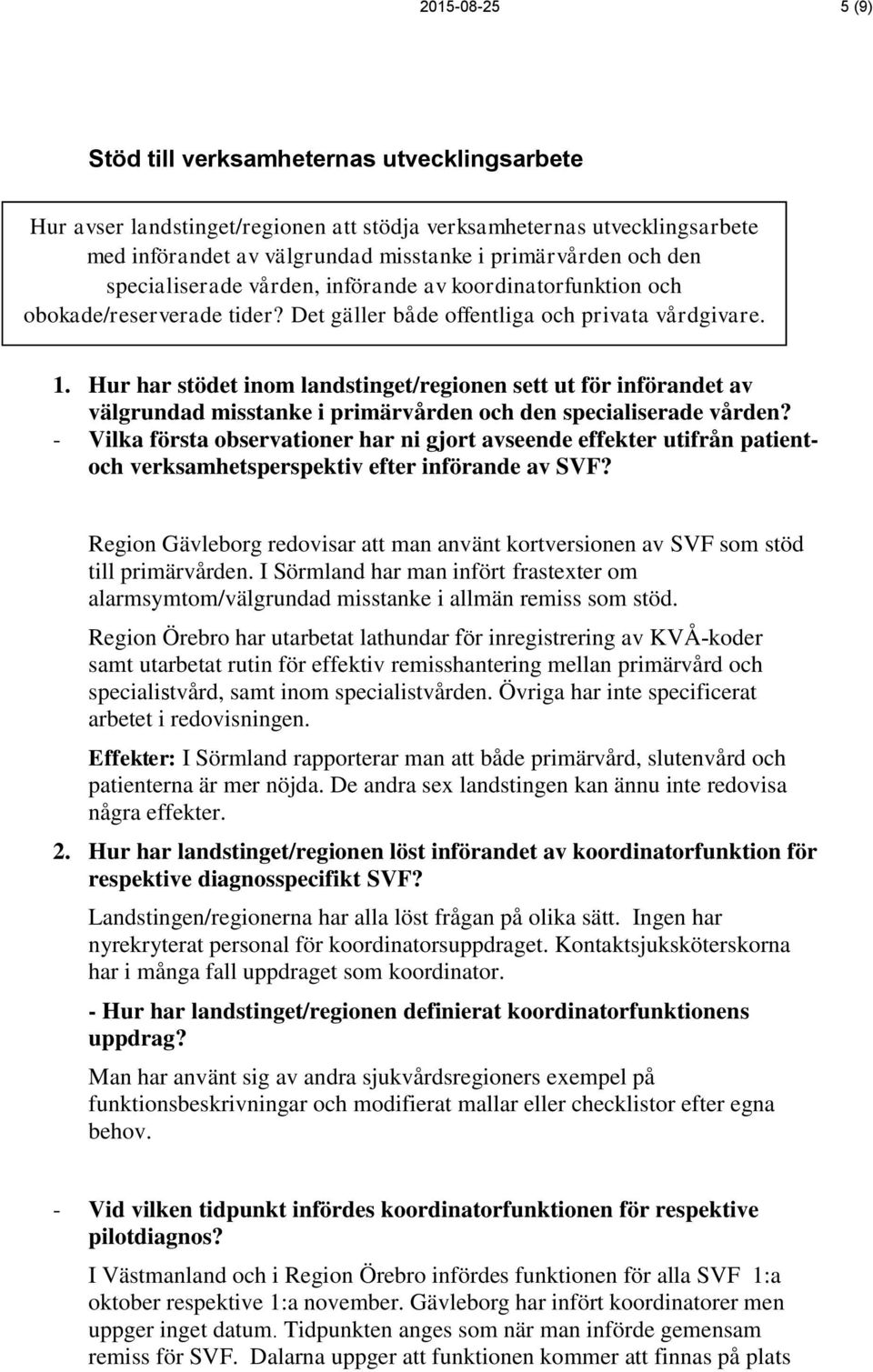 Hur har stödet inom landstinget/regionen sett ut för införandet av välgrundad misstanke i primärvården och den specialiserade vården?