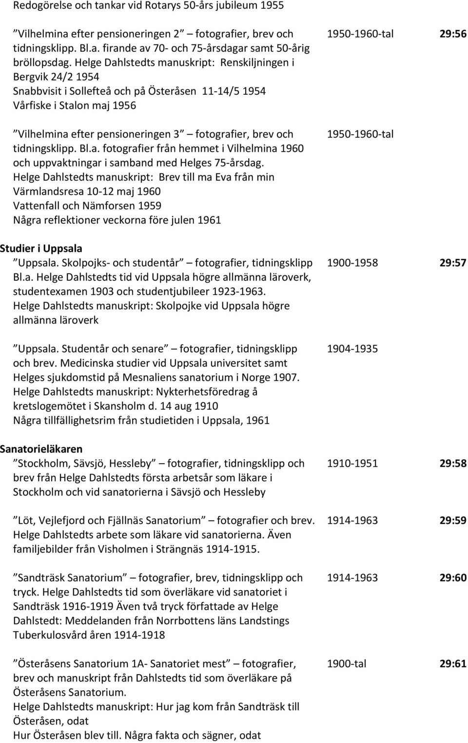 tidningsklipp. Bl.a. fotografier från hemmet i Vilhelmina 1960 och uppvaktningar i samband med Helges 75 årsdag.