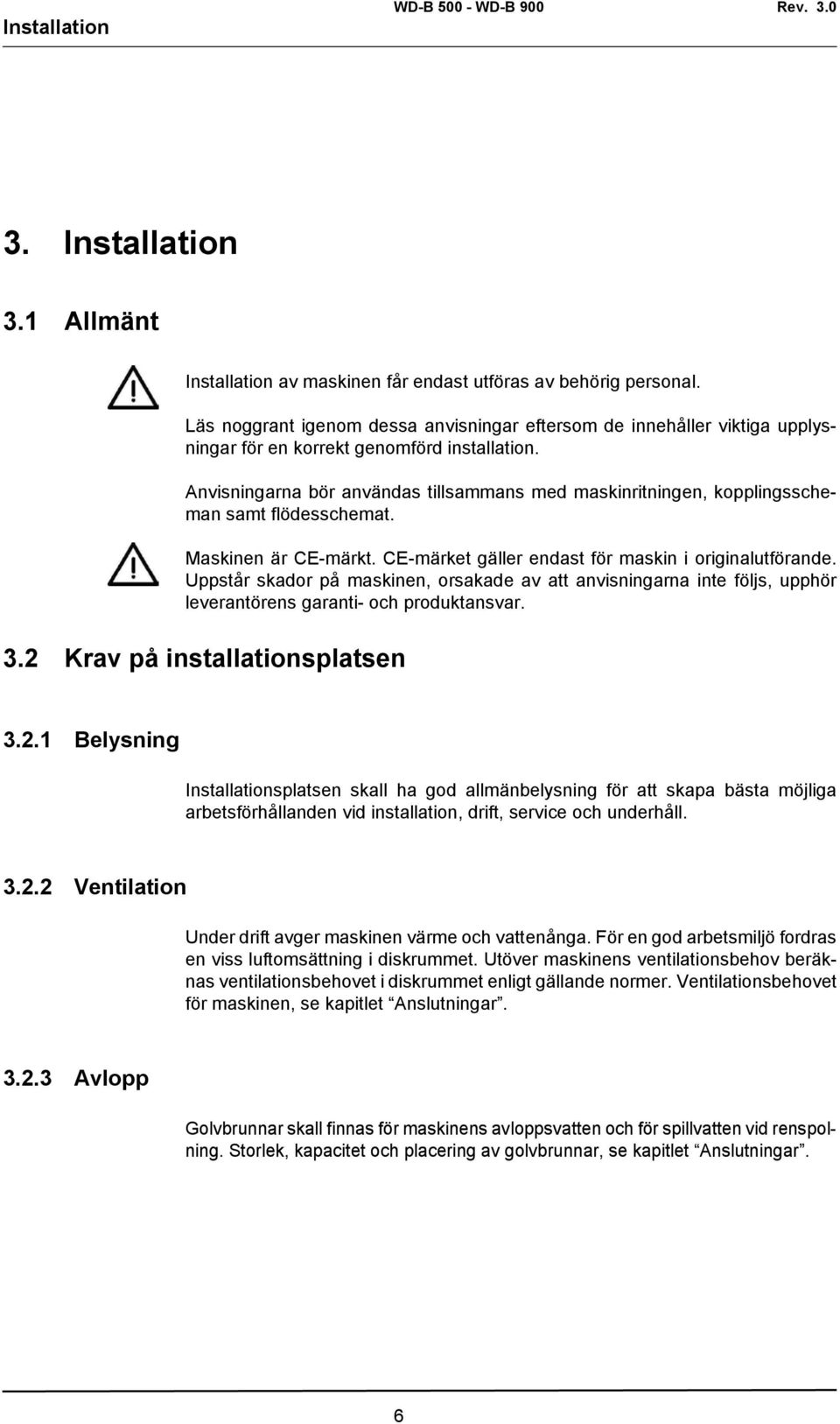 Anvisningarna bör användas tillsammans med maskinritningen, kopplingsscheman samt flödesschemat. Maskinen är CE-märkt. CE-märket gäller endast för maskin i originalutförande.