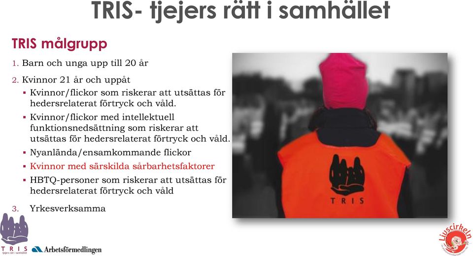 Kvinnor/flickor med intellektuell funktionsnedsättning som riskerar att utsättas för hedersrelaterat förtryck och våld.