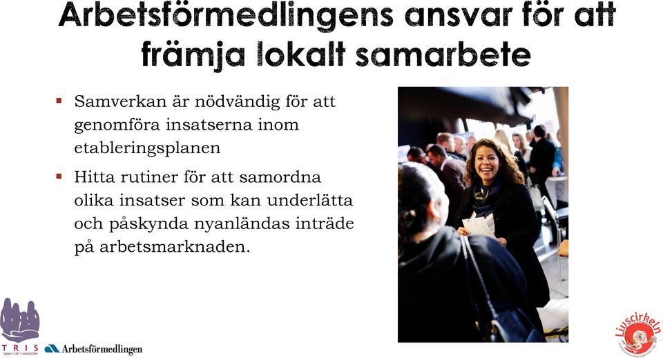 för att samordna olika insatser som kan
