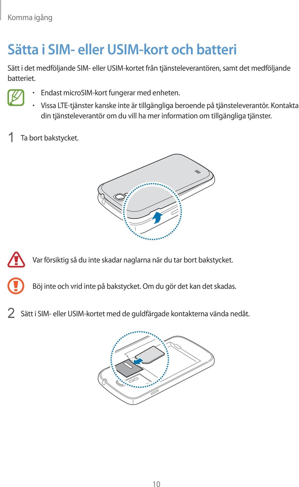 Kontakta din tjänsteleverantör om du vill ha mer information om tillgängliga tjänster. 1 Ta bort bakstycket.