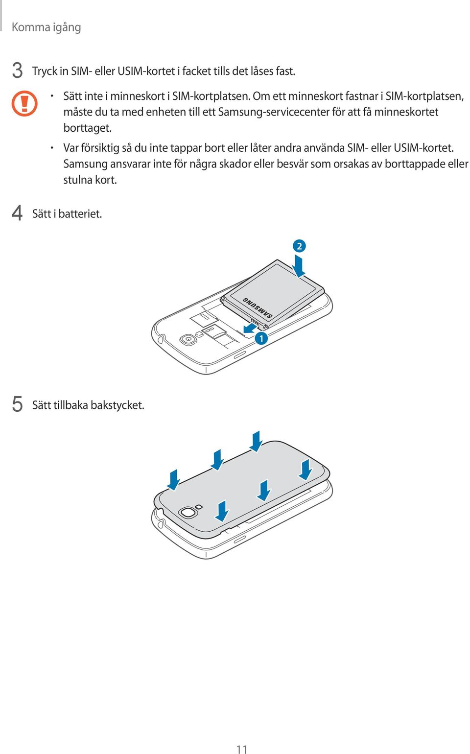 borttaget. Var försiktig så du inte tappar bort eller låter andra använda SIM- eller USIM-kortet.