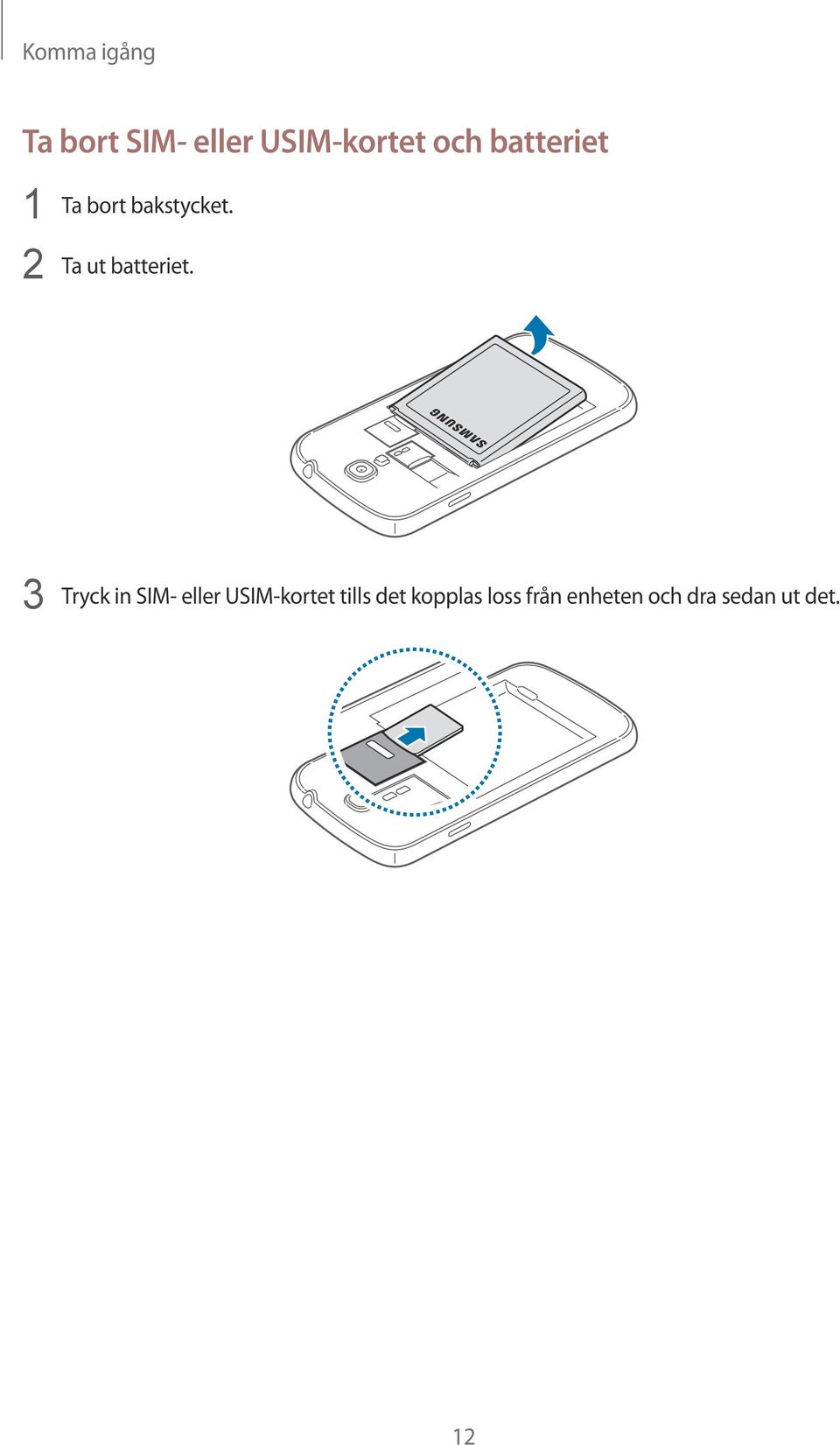 2 Ta ut batteriet.