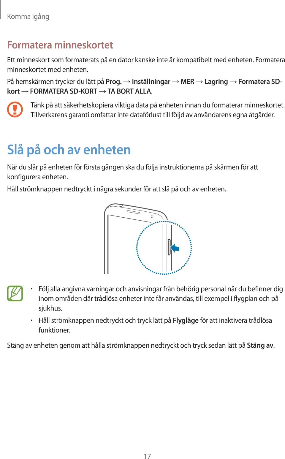 Tillverkarens garanti omfattar inte dataförlust till följd av användarens egna åtgärder.