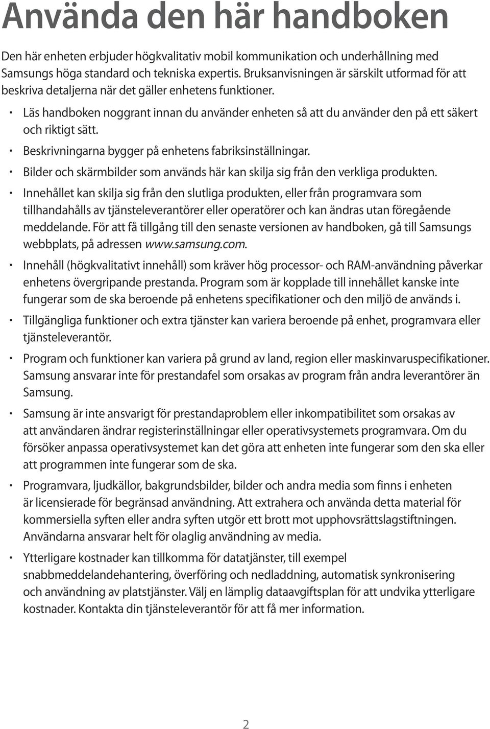 Läs handboken noggrant innan du använder enheten så att du använder den på ett säkert och riktigt sätt. Beskrivningarna bygger på enhetens fabriksinställningar.
