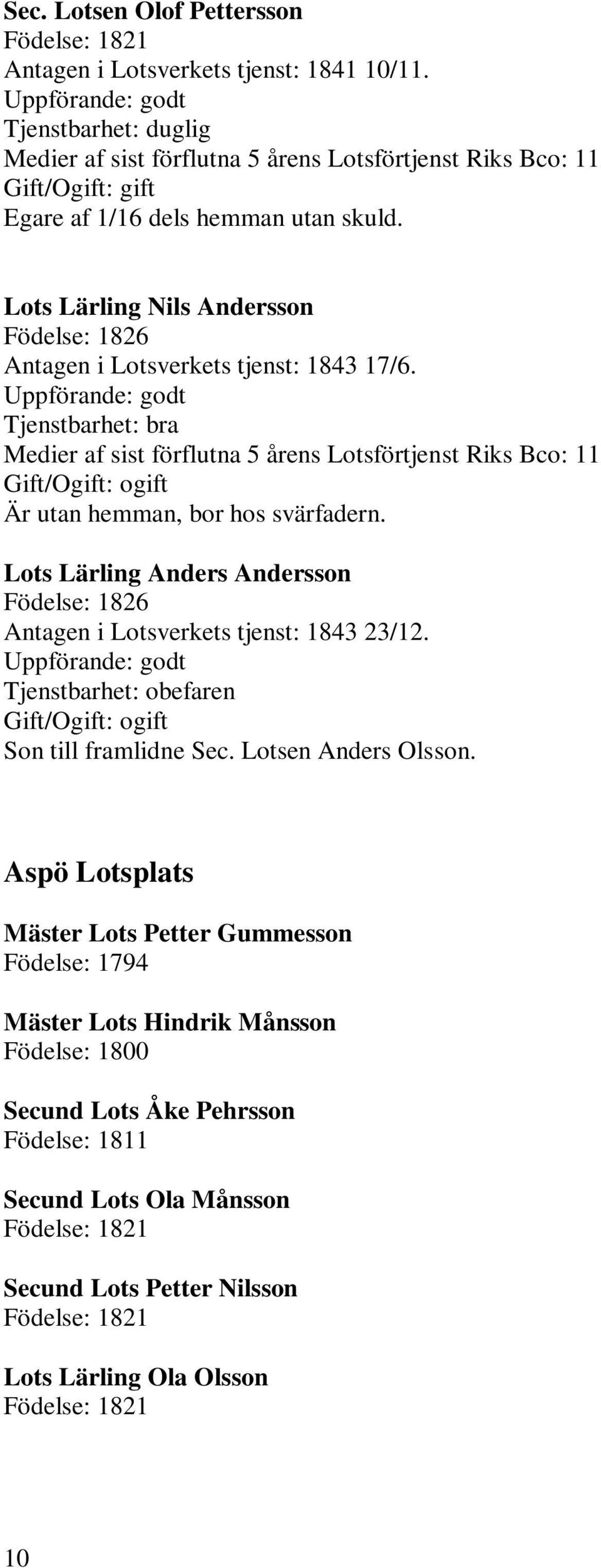 Lots Lärling Nils Andersson Födelse: 1826 Antagen i Lotsverkets tjenst: 1843 17/6.