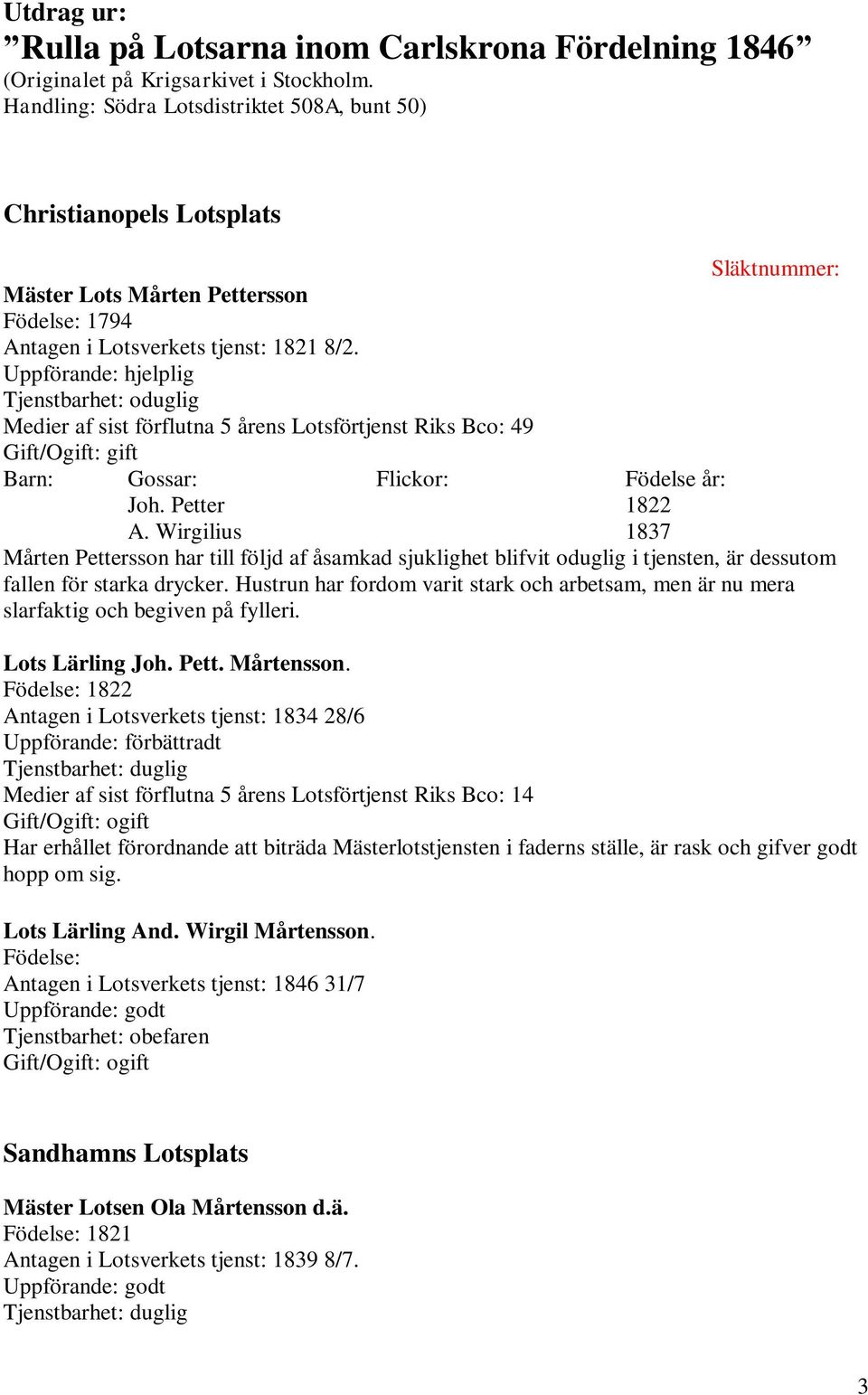 Uppförande: hjelplig Tjenstbarhet: oduglig Medier af sist förflutna 5 årens Lotsförtjenst Riks Bco: 49 Joh. Petter 1822 A.