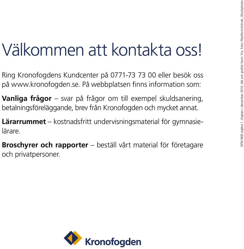 Kronofogden och mycket annat. Lärarrummet kostnadsfritt undervisningsmaterial för gymnasielärare.