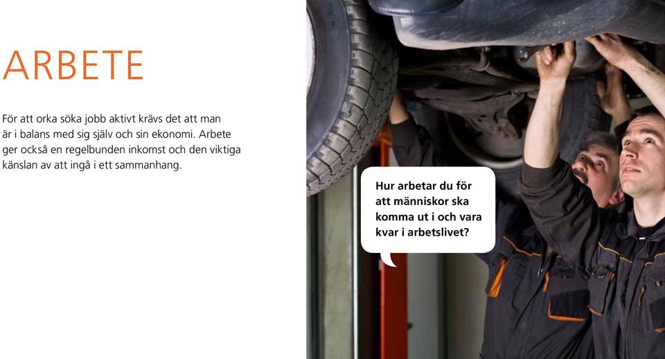 Arbete ger också en regelbunden inkomst och den viktiga känslan av