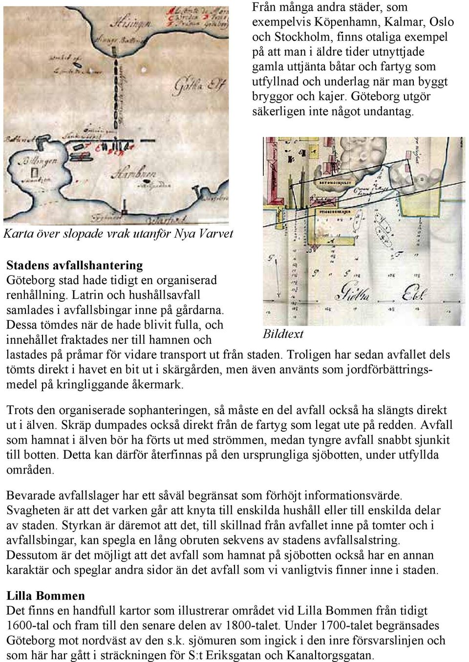 Latrin och hushållsavfall samlades i avfallsbingar inne på gårdarna.