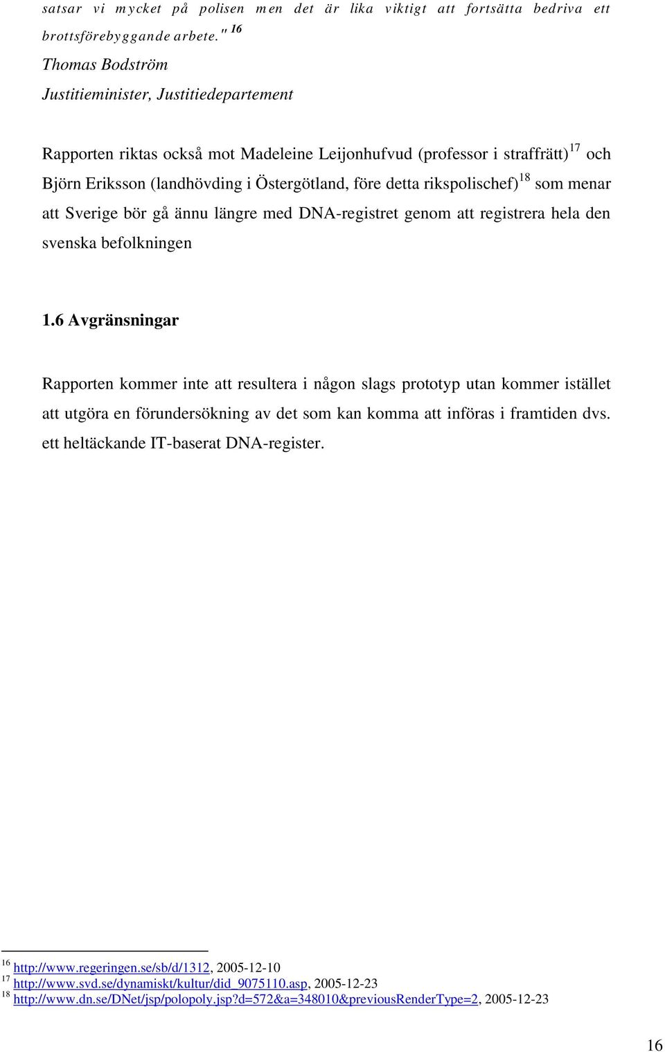 rikspolischef) 18 som menar att Sverige bör gå ännu längre med DNA-registret genom att registrera hela den svenska befolkningen 1.