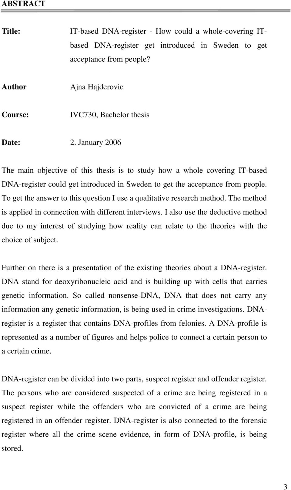January 2006 The main objective of this thesis is to study how a whole covering IT-based DNA-register could get introduced in Sweden to get the acceptance from people.