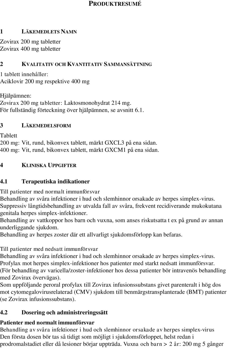 400 mg: Vit, rund, bikonvex tablett, märkt GXCM1 på ena sidan. 4 KLINISKA UPPGIFTER 4.