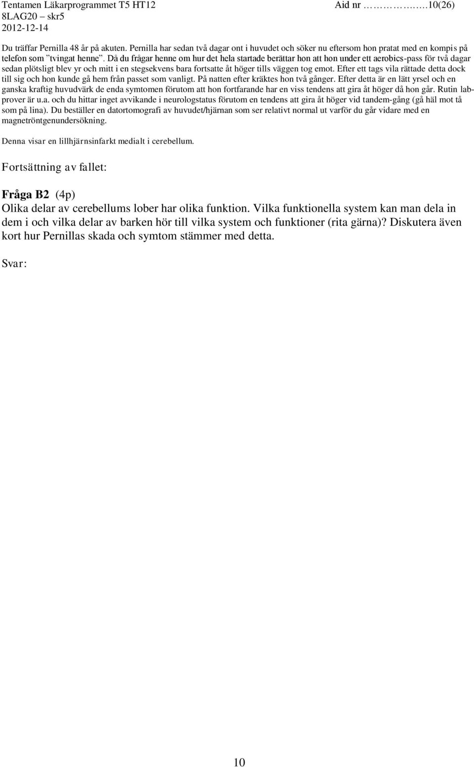 Efter ett tags vila rättade detta dock till sig och hon kunde gå hem från passet som vanligt. På natten efter kräktes hon två gånger.