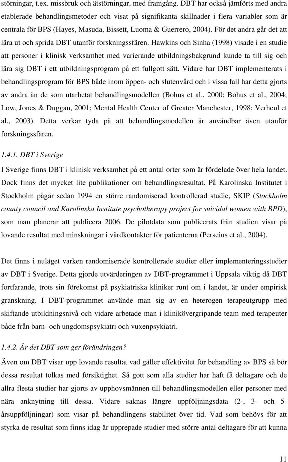 För det andra går det att lära ut och sprida DBT utanför forskningssfären.