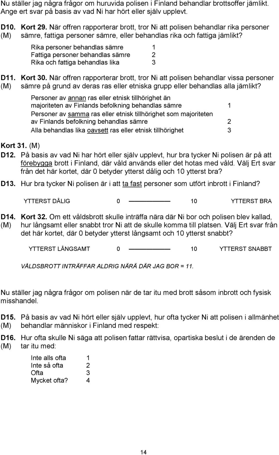 Rika personer behandlas sämre 1 Fattiga personer behandlas sämre 2 Rika och fattiga behandlas lika 3 D11. Kort 30.