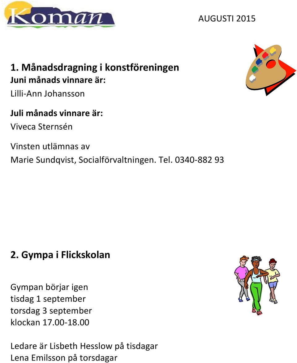 Socialförvaltningen. Tel. 0340-882 93 2.