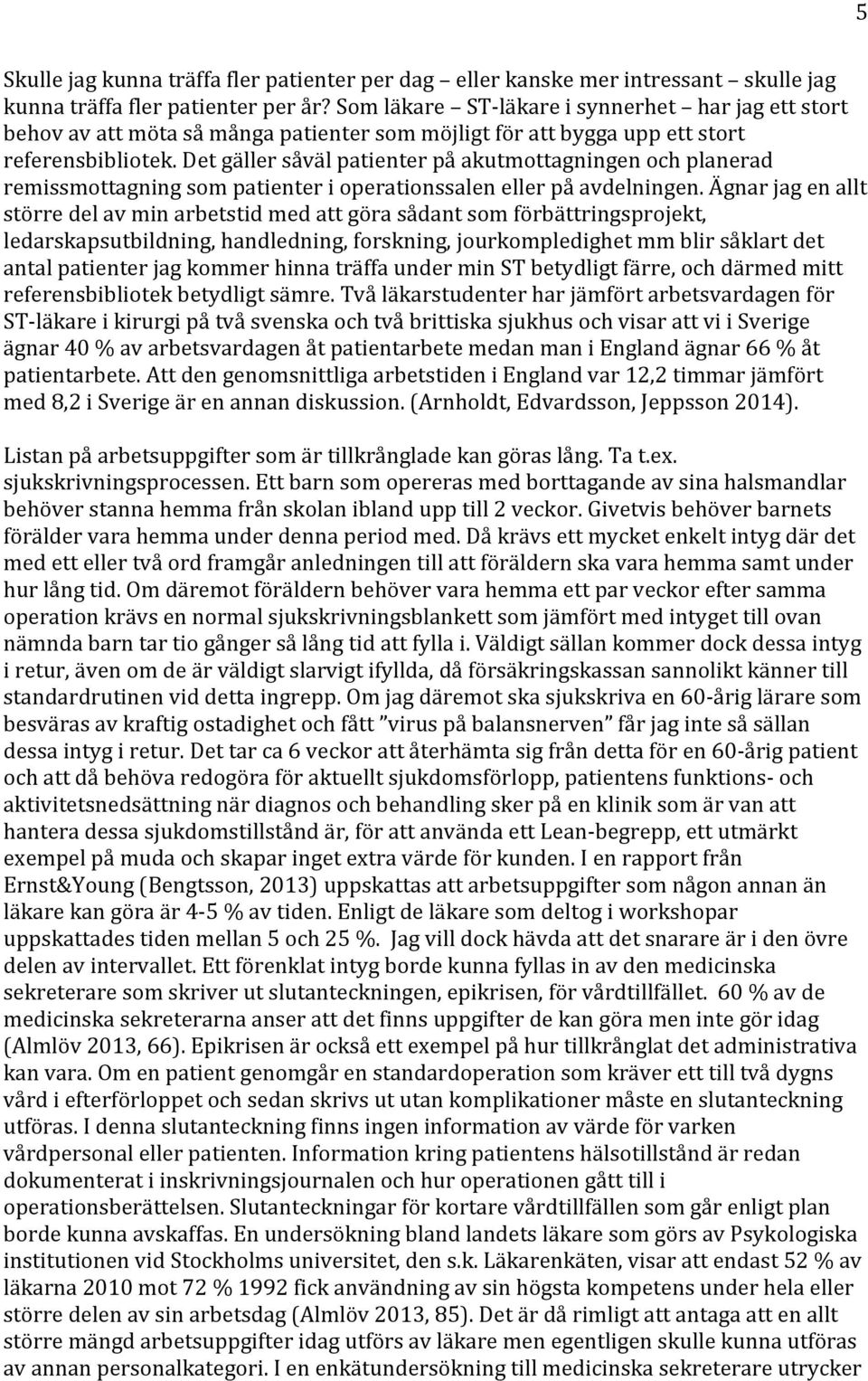 Det gäller såväl patienter på akutmottagningen och planerad remissmottagning som patienter i operationssalen eller på avdelningen.