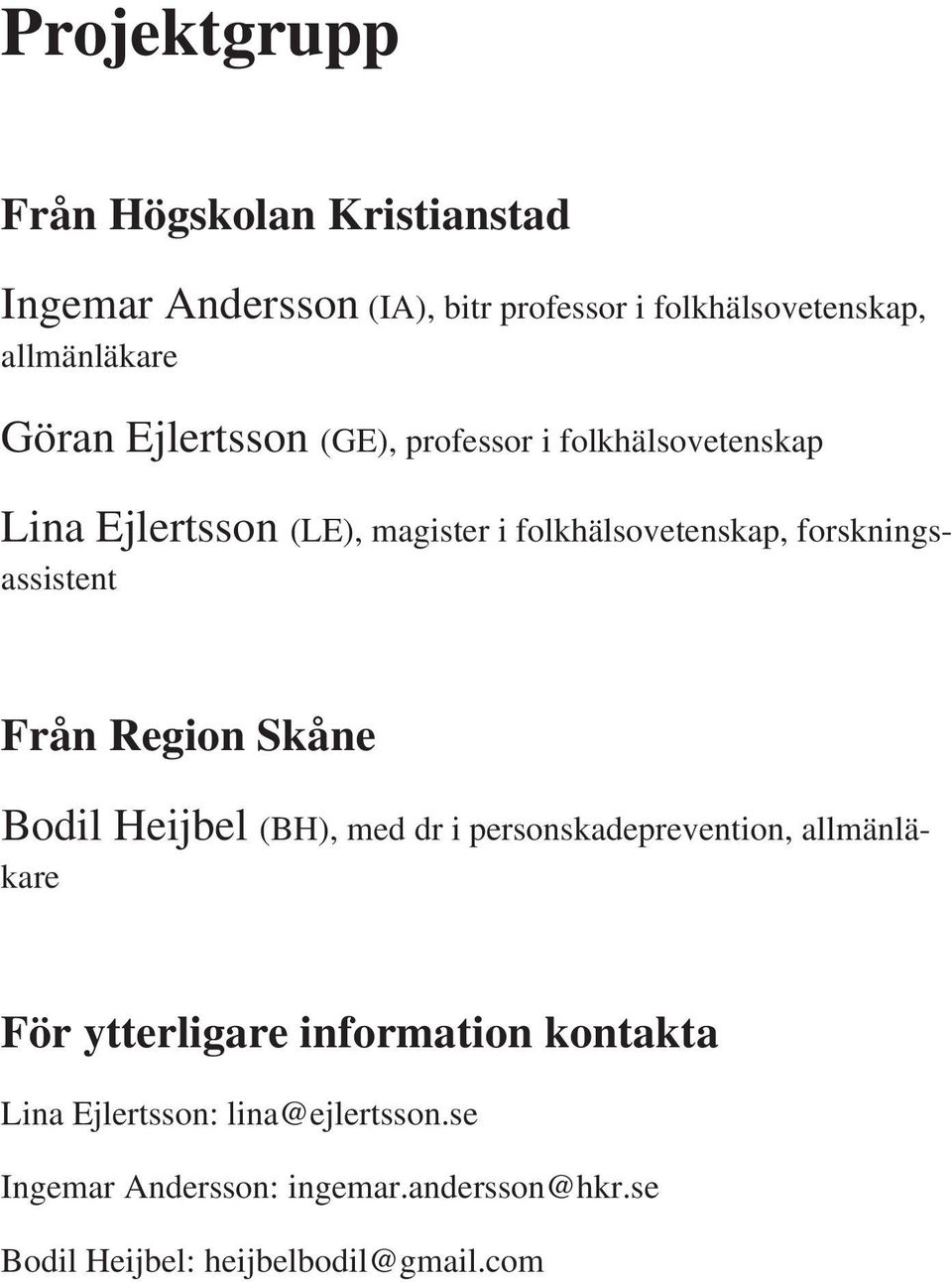 forskigsassistet Frå Regio Skåe Bodil Heijbel (BH), med dr i persoskadeprevetio, allmäläkare För ytterligare