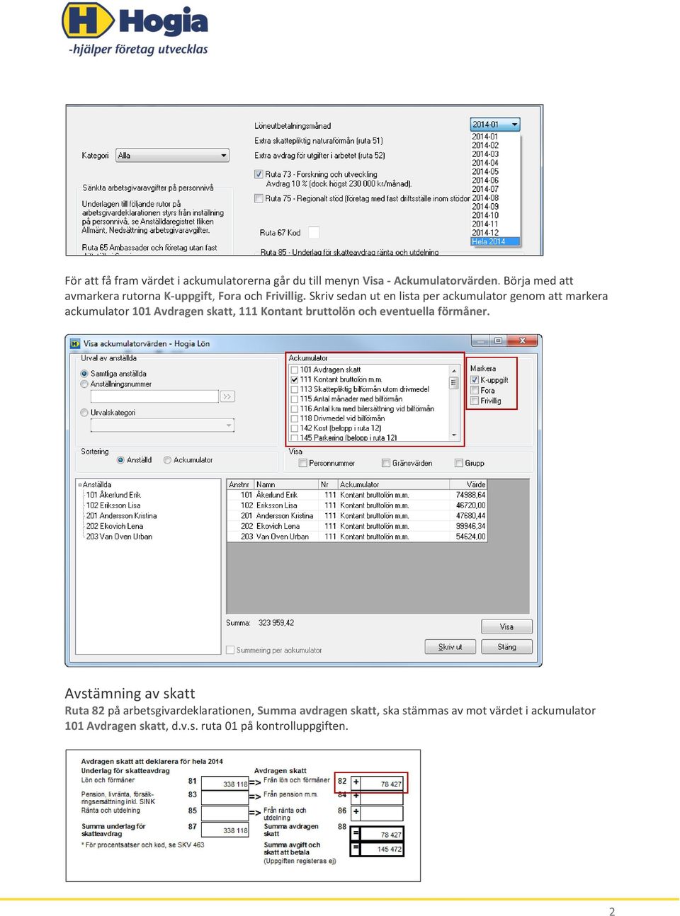 Skriv sedan ut en lista per ackumulator genom att markera ackumulator 101 Avdragen skatt, 111 Kontant bruttolön och