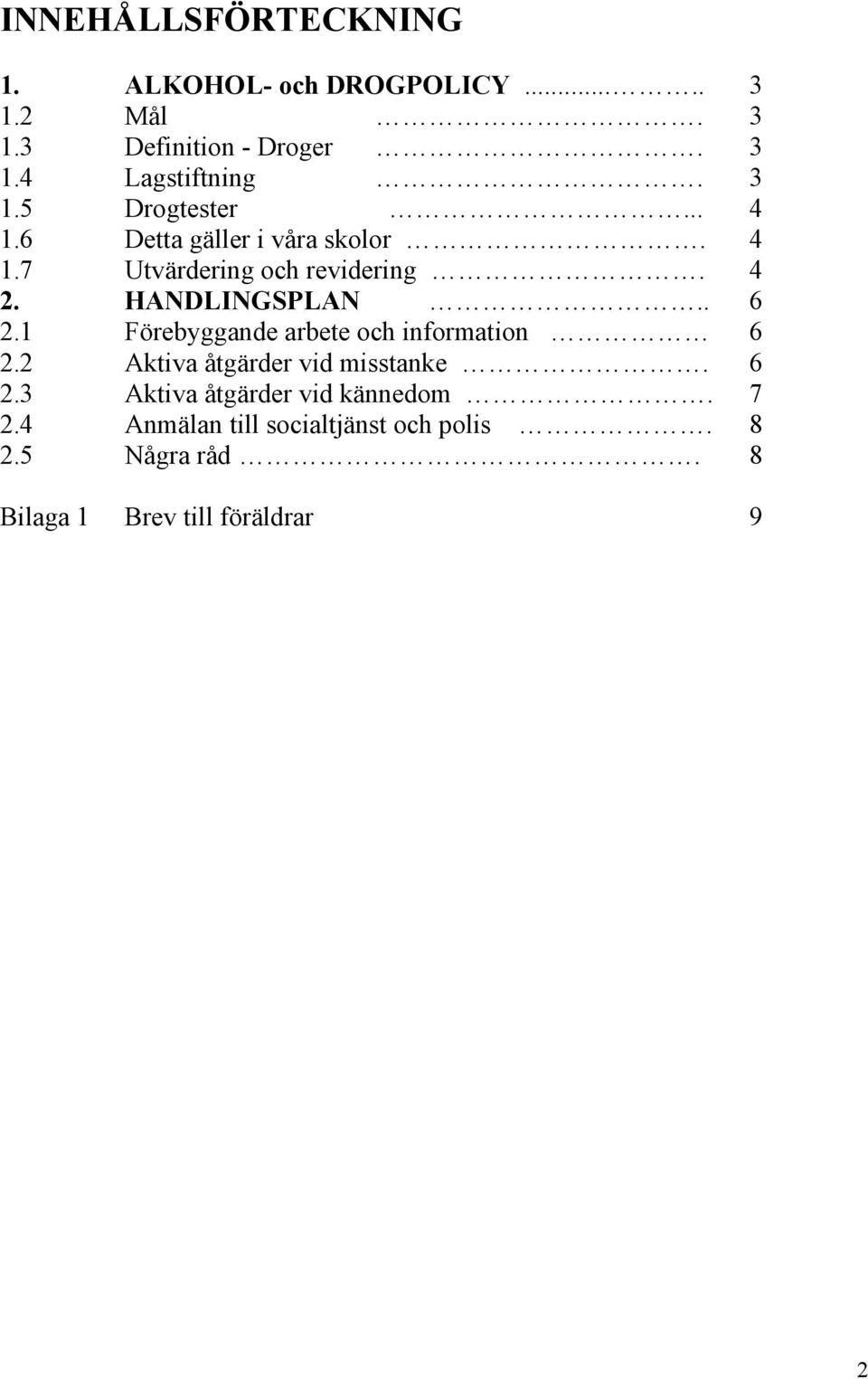 . 6 2.1 Förebyggande arbete och information 6 2.2 Aktiva åtgärder vid misstanke. 6 2.3 Aktiva åtgärder vid kännedom.