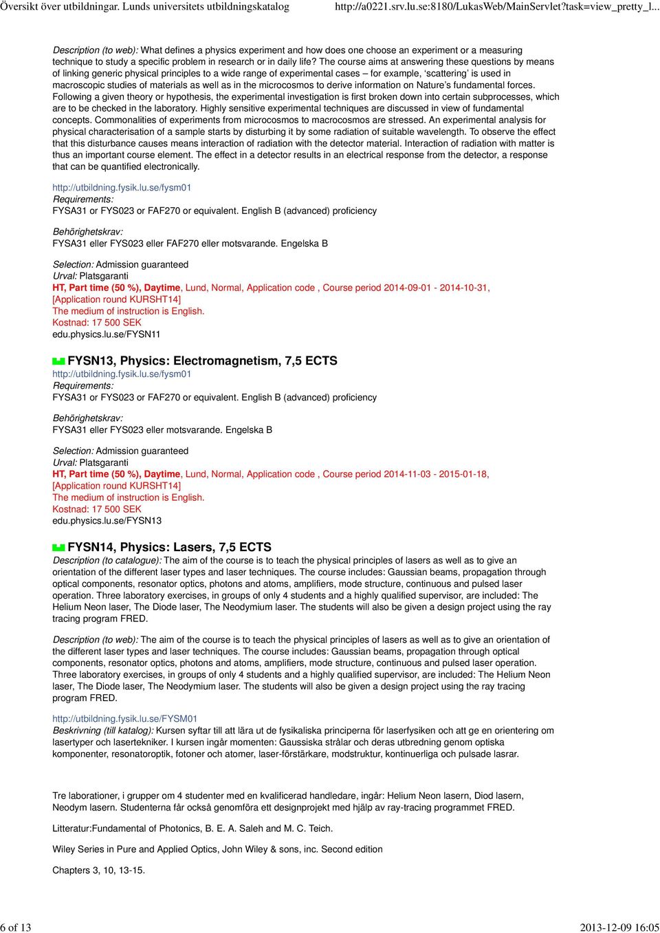 materials as well as in the microcosmos to derive information on Nature s fundamental forces.