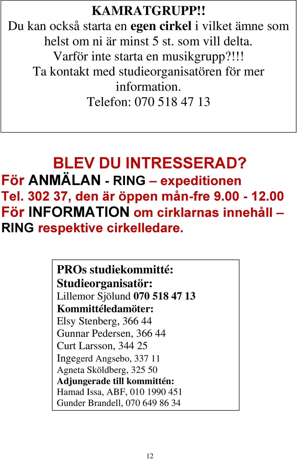 00-12.00 För INFORMATION om cirklarnas innehåll RING respektive cirkelledare.