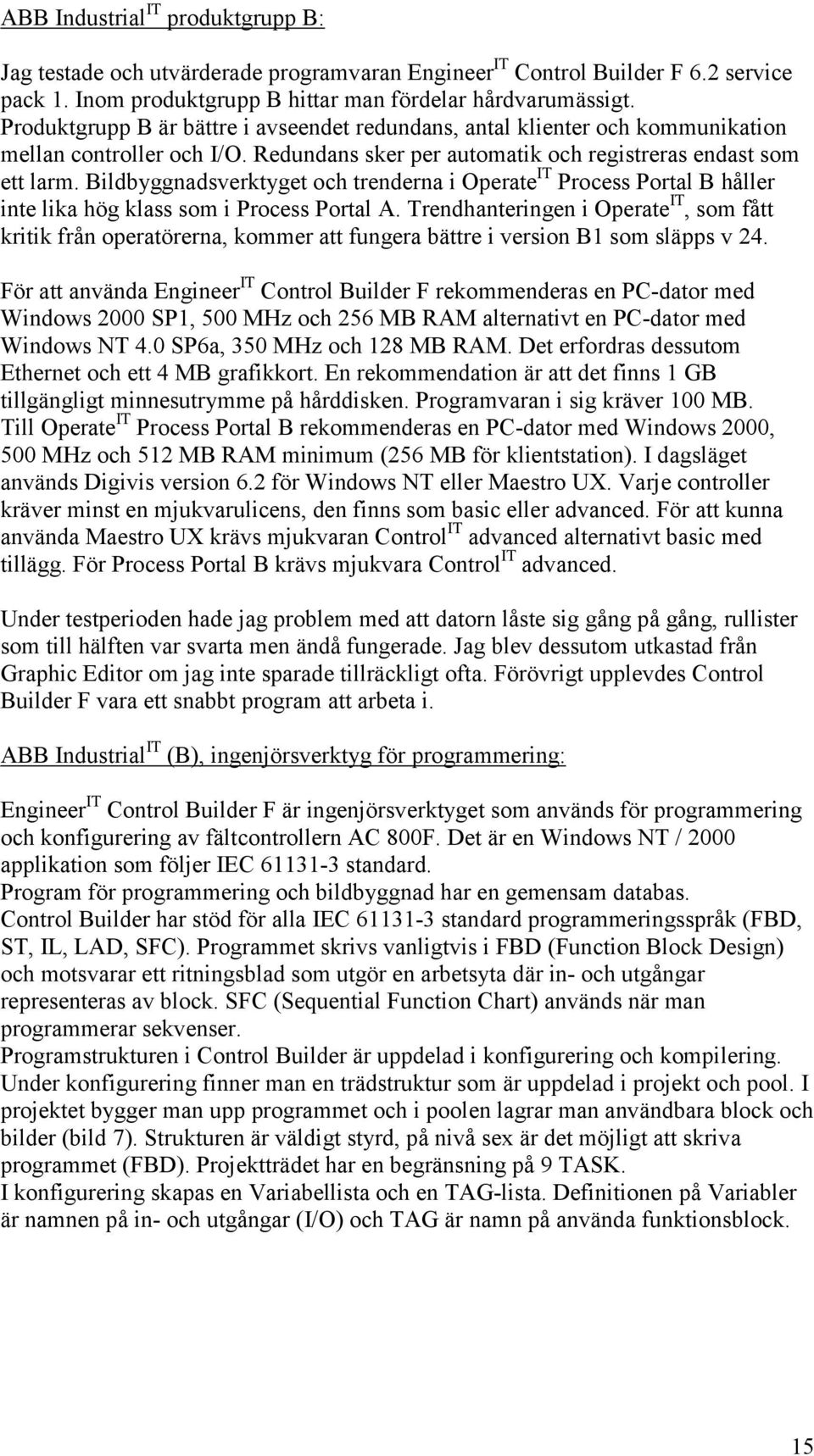 Bildbyggnadsverktyget och trenderna i Operate IT Process Portal B håller inte lika hög klass som i Process Portal A.