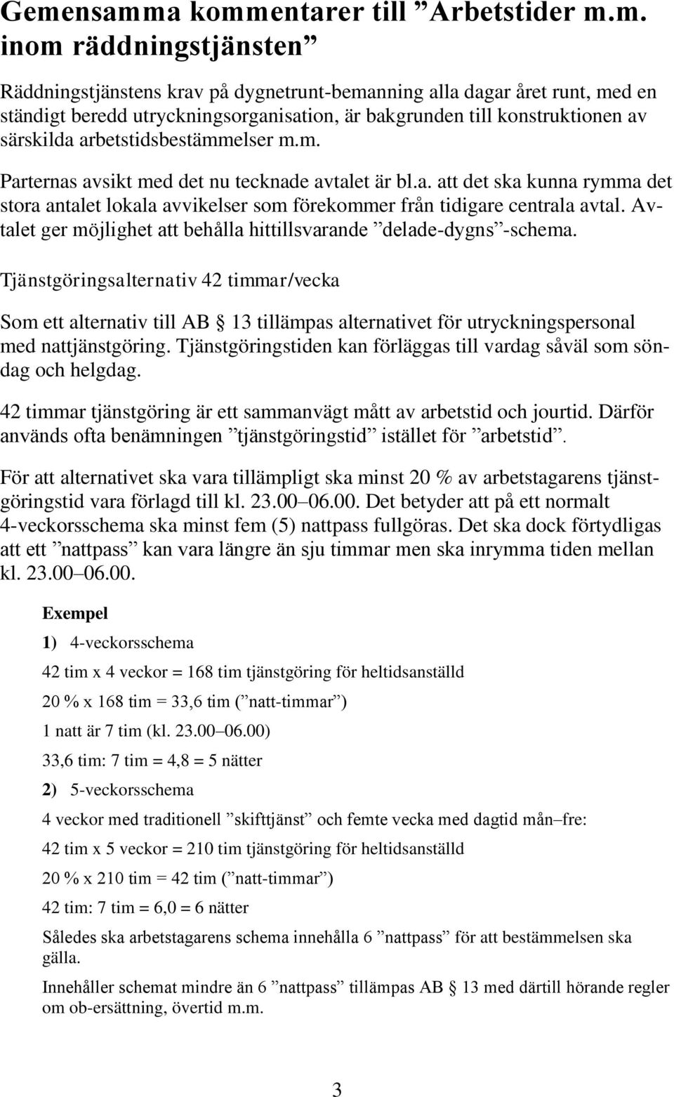 Avtalet ger möjlighet att behålla hittillsvarande delade-dygns -schema.