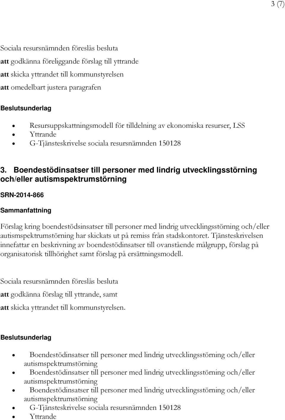 Boendestödinsatser till personer med lindrig utvecklingsstörning och/eller autismspektrumstörning SRN-2014-866 Förslag kring boendestödsinsatser till personer med lindrig utvecklingsstörning