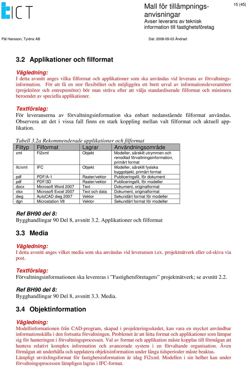 beroendet av speciella applikationer. För leveranserna av förvaltningsinformation ska enbart nedanstående filformat användas.