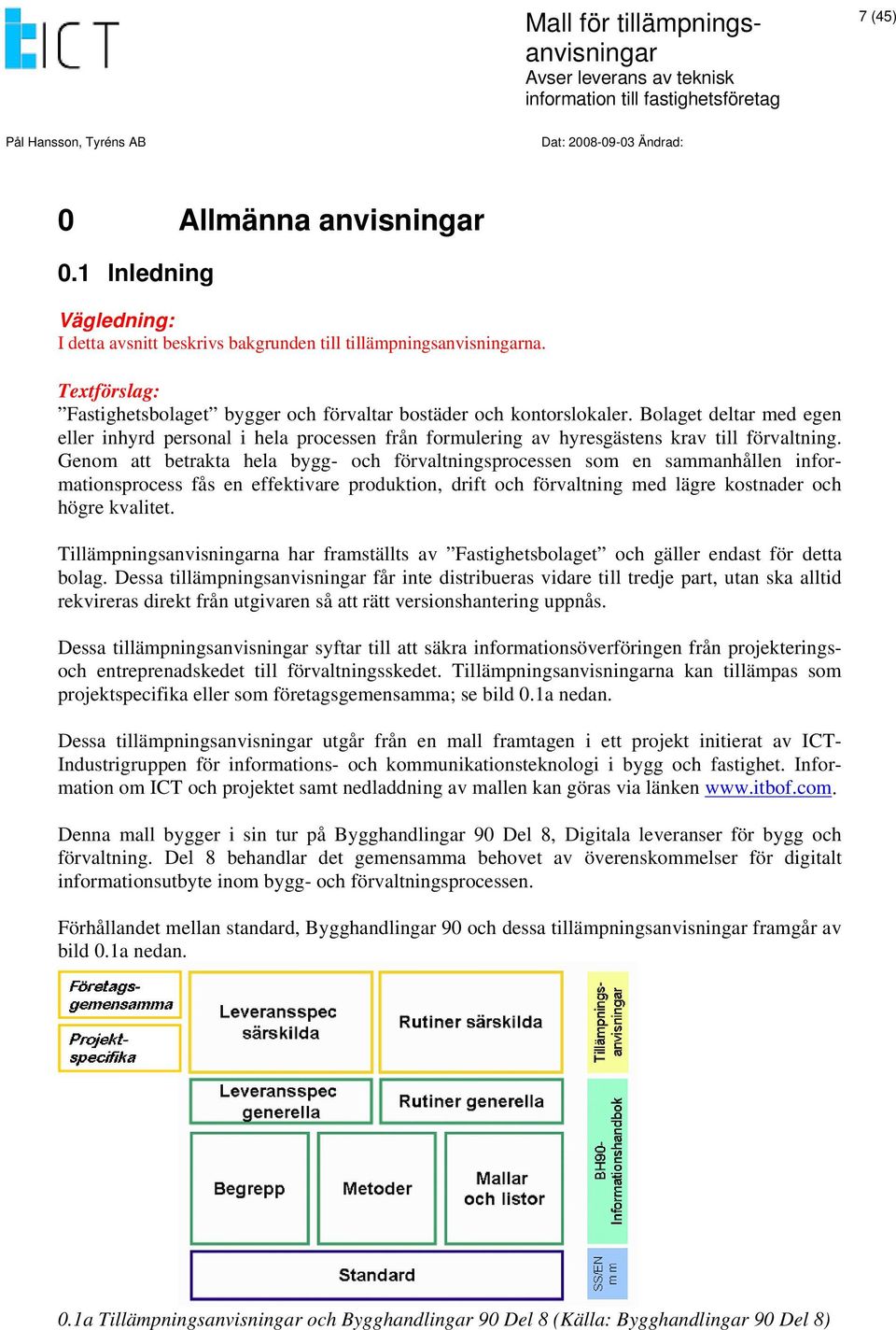 Genom att betrakta hela bygg- och förvaltningsprocessen som en sammanhållen informationsprocess fås en effektivare produktion, drift och förvaltning med lägre kostnader och högre kvalitet.