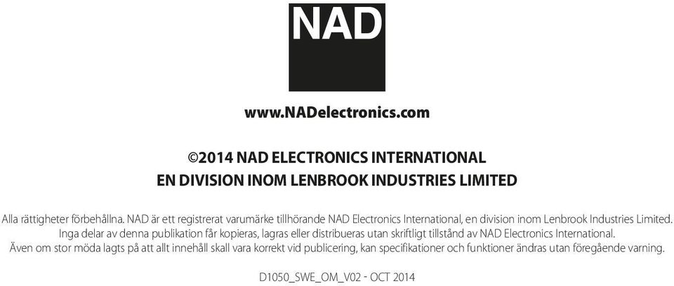 Inga delar av denna publikation får kopieras, lagras eller distribueras utan skriftligt tillstånd av NAD Electronics International.