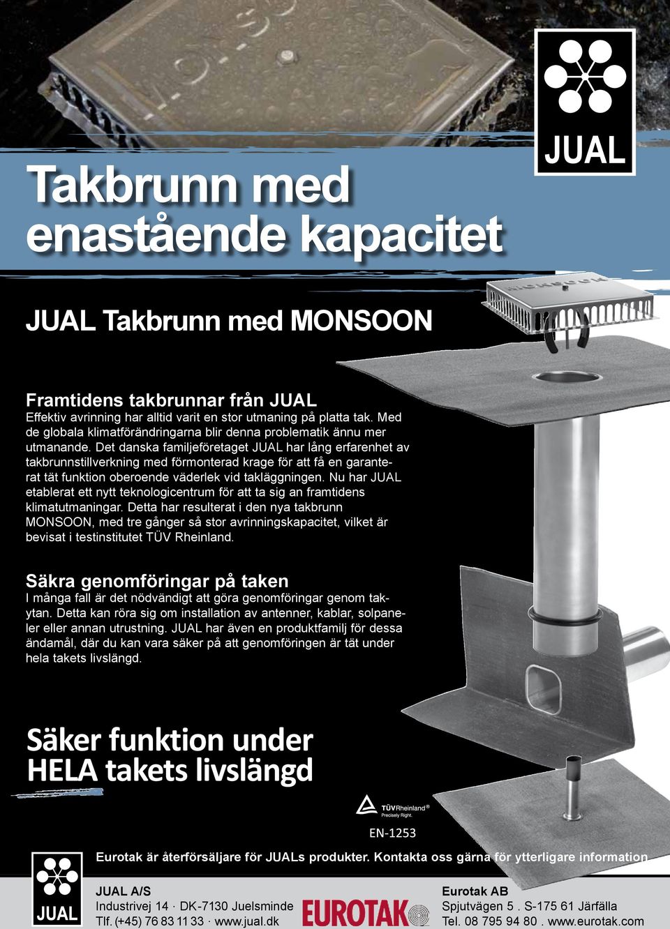 Det danska familjeföretaget JUAL har lång erfarenhet av takbrunnstillverkning med förmonterad krage för att få en garanterat tät funktion oberoende väderlek vid takläggningen.