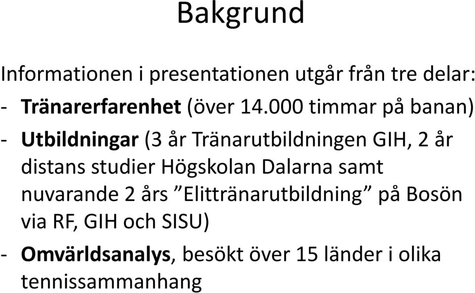 000 timmar på banan) - Utbildningar(3 år Tränarutbildningen GIH, 2 år distans