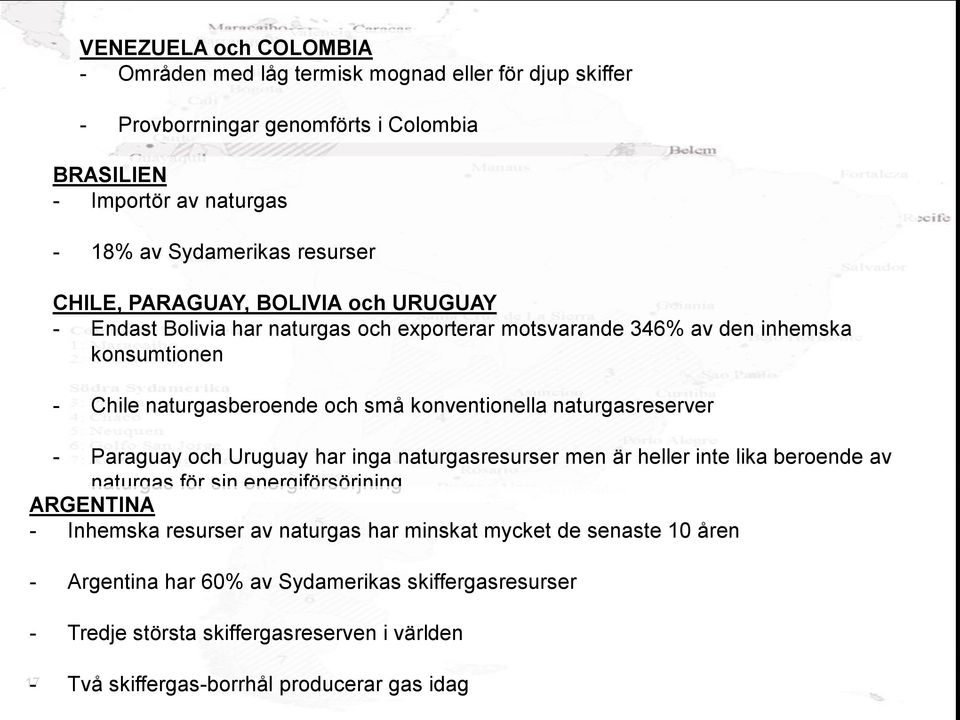 konventionella naturgasreserver - Paraguay och Uruguay har inga naturgasresurser men är heller inte lika beroende av naturgas för sin energiförsörjning ARGENTINA - Inhemska