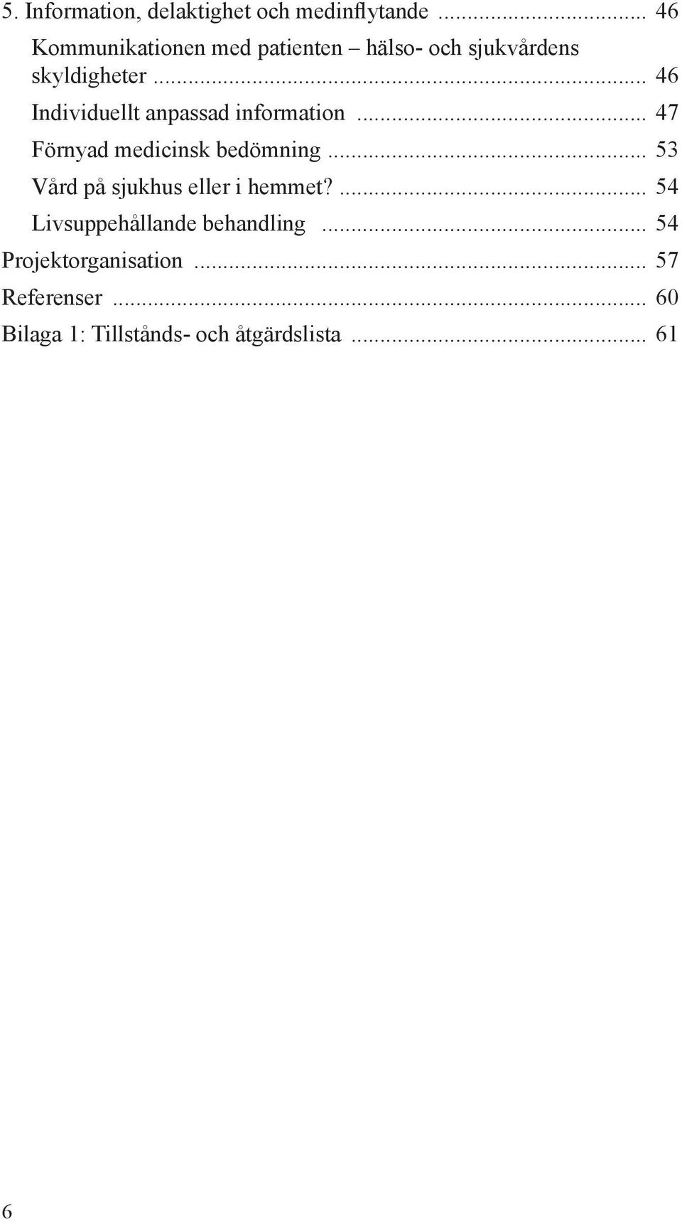 .. 46 Individuellt anpassad information... 47 Förnyad medicinsk bedömning.
