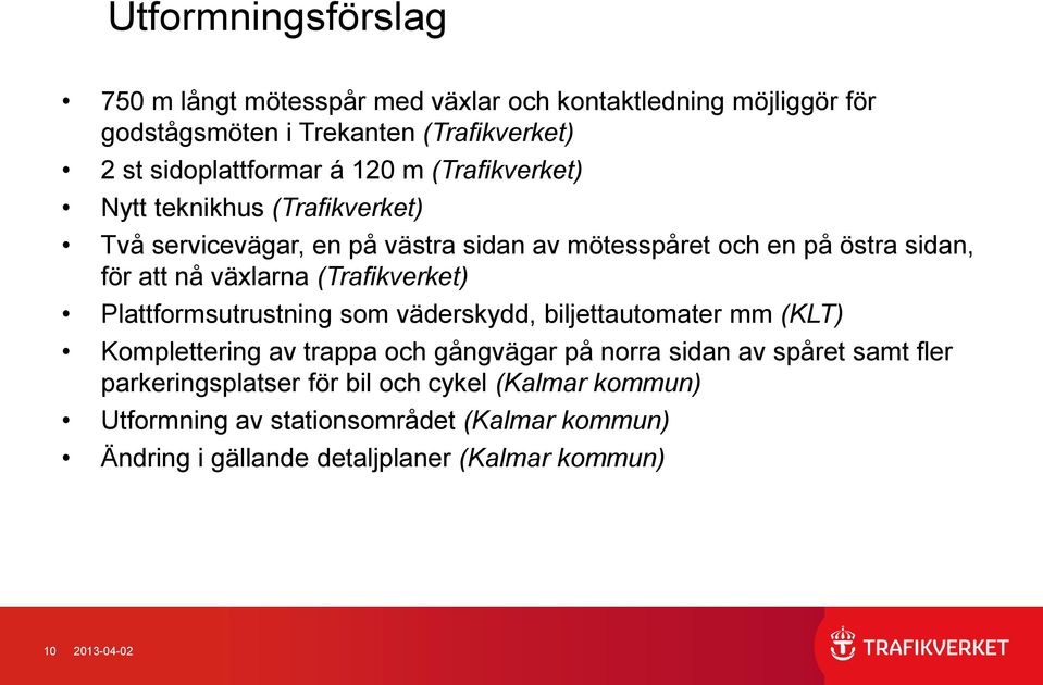 (Trafikverket) Plattformsutrustning som väderskydd, biljettautomater mm (KLT) Komplettering av trappa och gångvägar på norra sidan av spåret samt fler