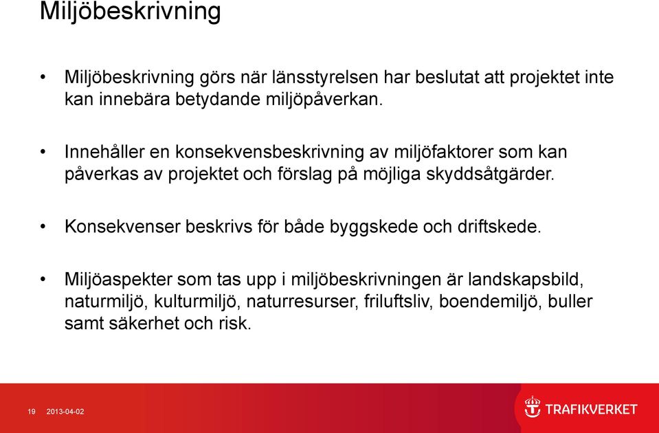 Innehåller en konsekvensbeskrivning av miljöfaktorer som kan påverkas av projektet och förslag på möjliga skyddsåtgärder.