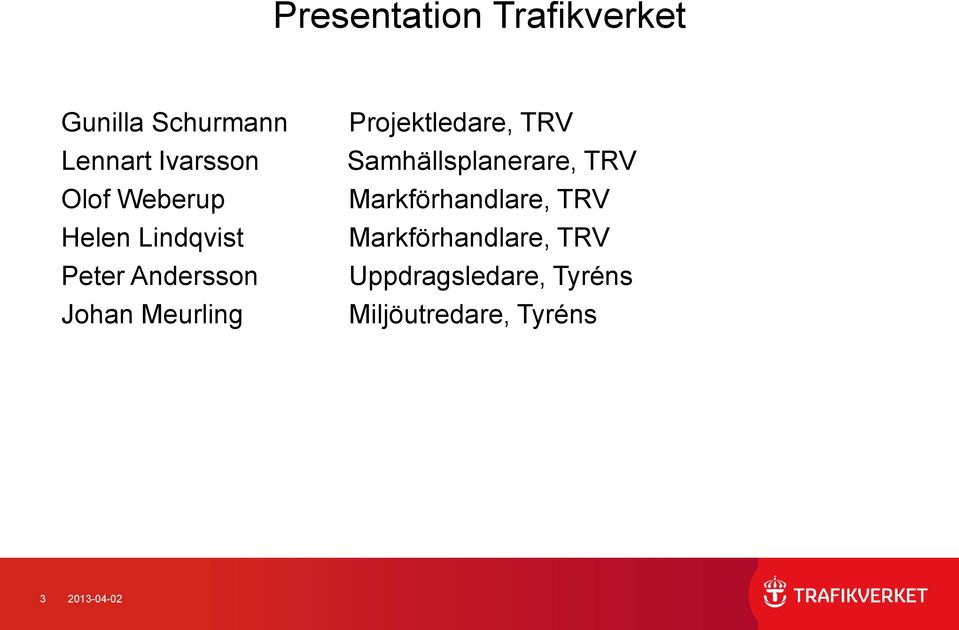 Projektledare, TRV Samhällsplanerare, TRV Markförhandlare, TRV