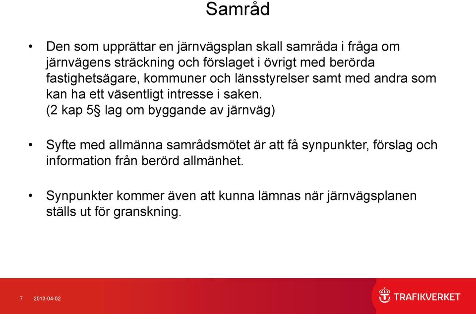 (2 kap 5 lag om byggande av järnväg) Syfte med allmänna samrådsmötet är att få synpunkter, förslag och information