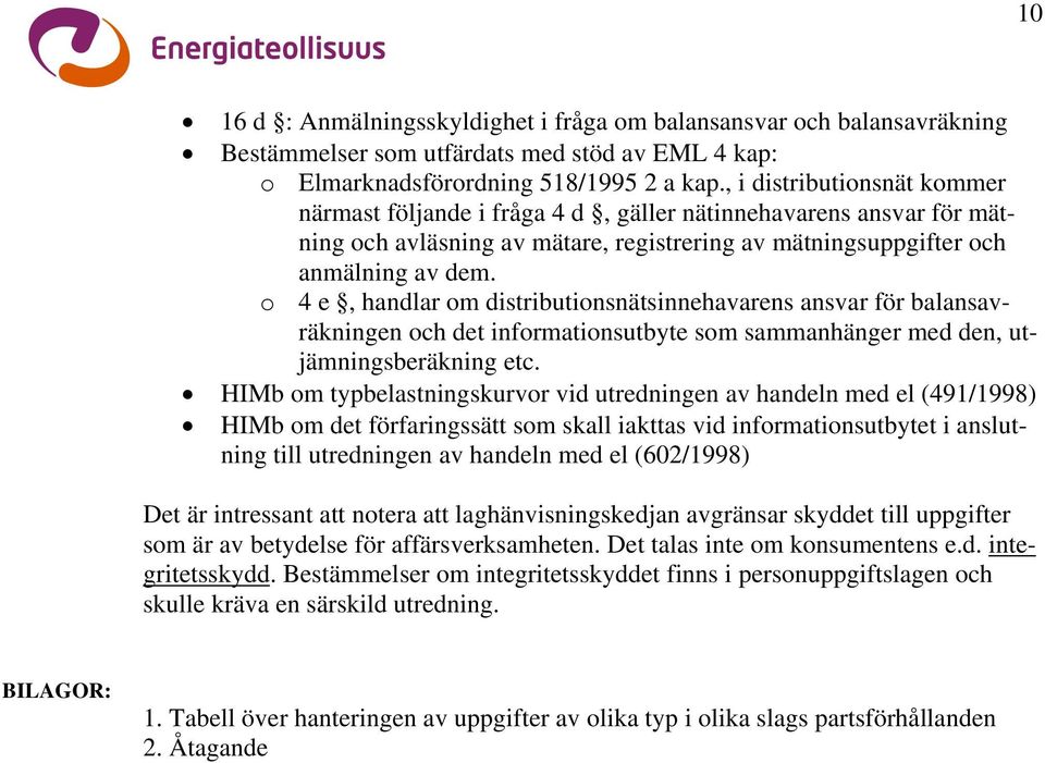 o 4 e, handlar om distributionsnätsinnehavarens ansvar för balansavräkningen och det informationsutbyte som sammanhänger med den, utjämningsberäkning etc.