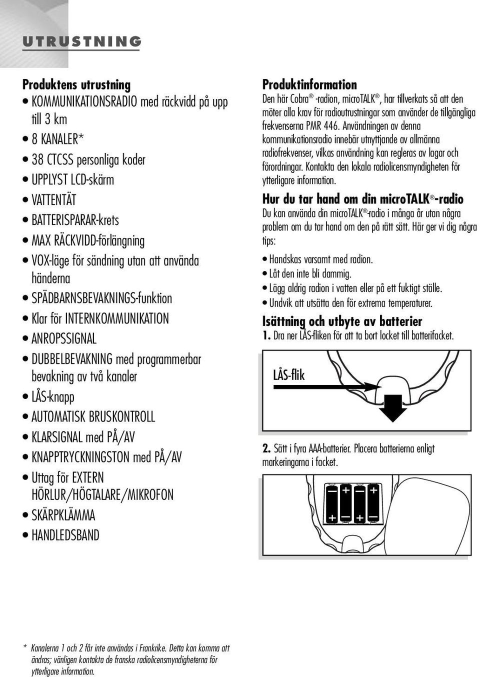 BRUSKONTROLL KLARSIGNAL med PÅ/AV KNAPPTRYCKNINGSTON med PÅ/AV Uttag för EXTERN HÖRLUR/HÖGTALARE/MIKROFON SKÄRPKLÄMMA HANDLEDSBAND Produktinformation Den här Cobra -radion, microtalk, har tillverkats
