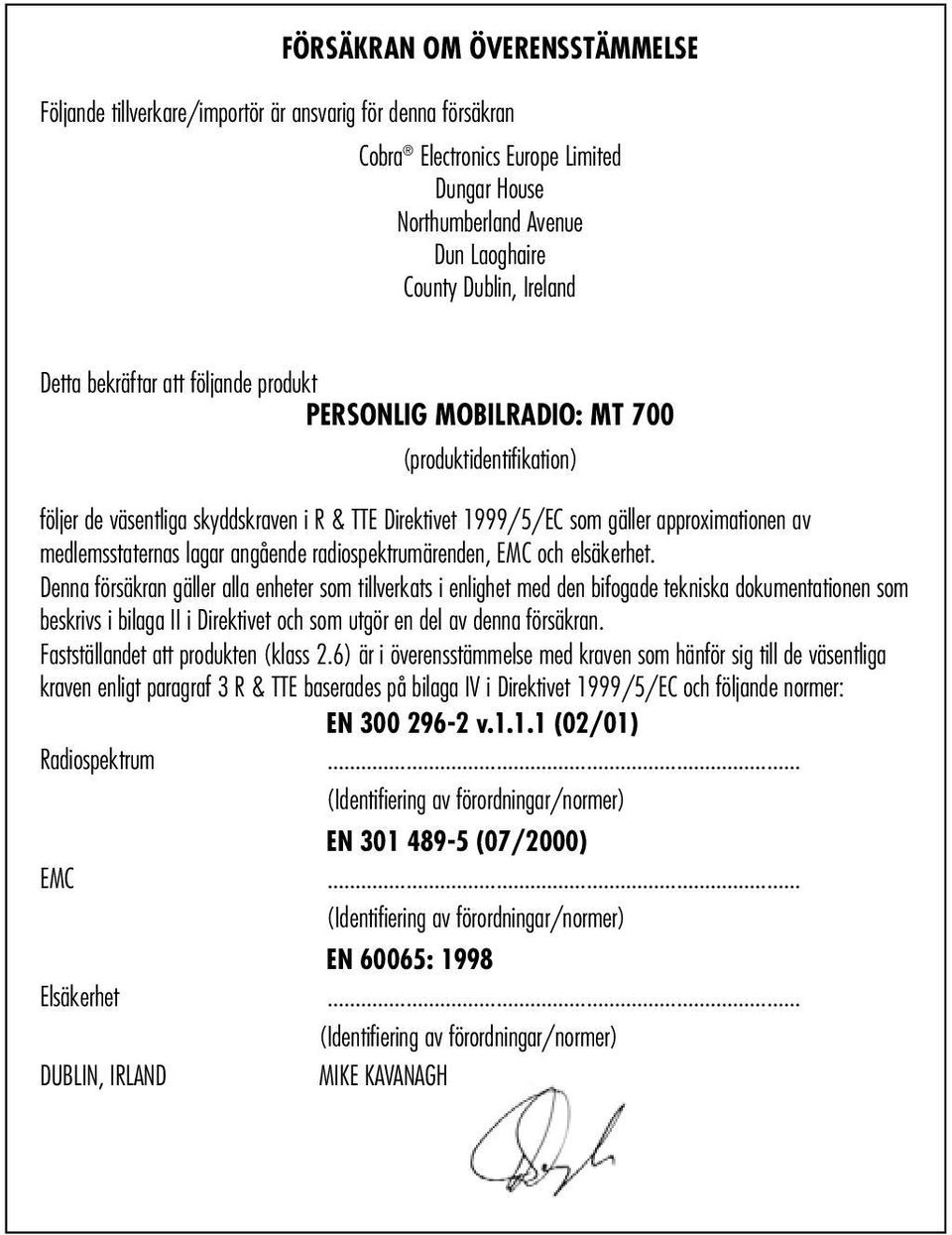 medlemsstaternas lagar angående radiospektrumärenden, EMC och elsäkerhet.