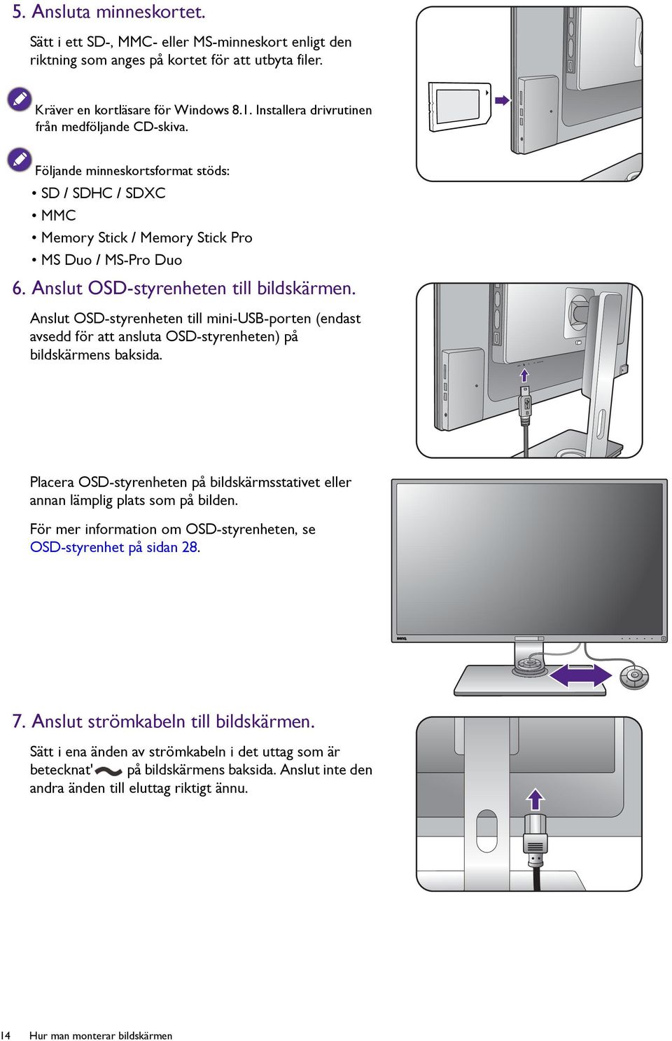 Anslut OSD-styrenheten till mini-usb-porten (endast avsedd för att ansluta OSD-styrenheten) på bildskärmens baksida.