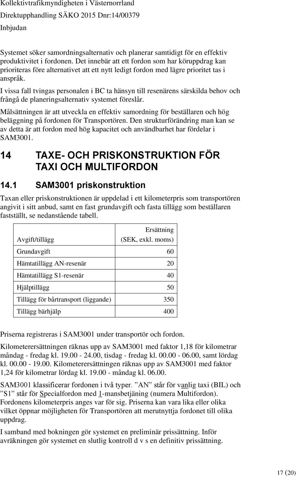 I vissa fall tvingas personalen i BC ta hänsyn till resenärens särskilda behov och frångå de planeringsalternativ systemet föreslår.