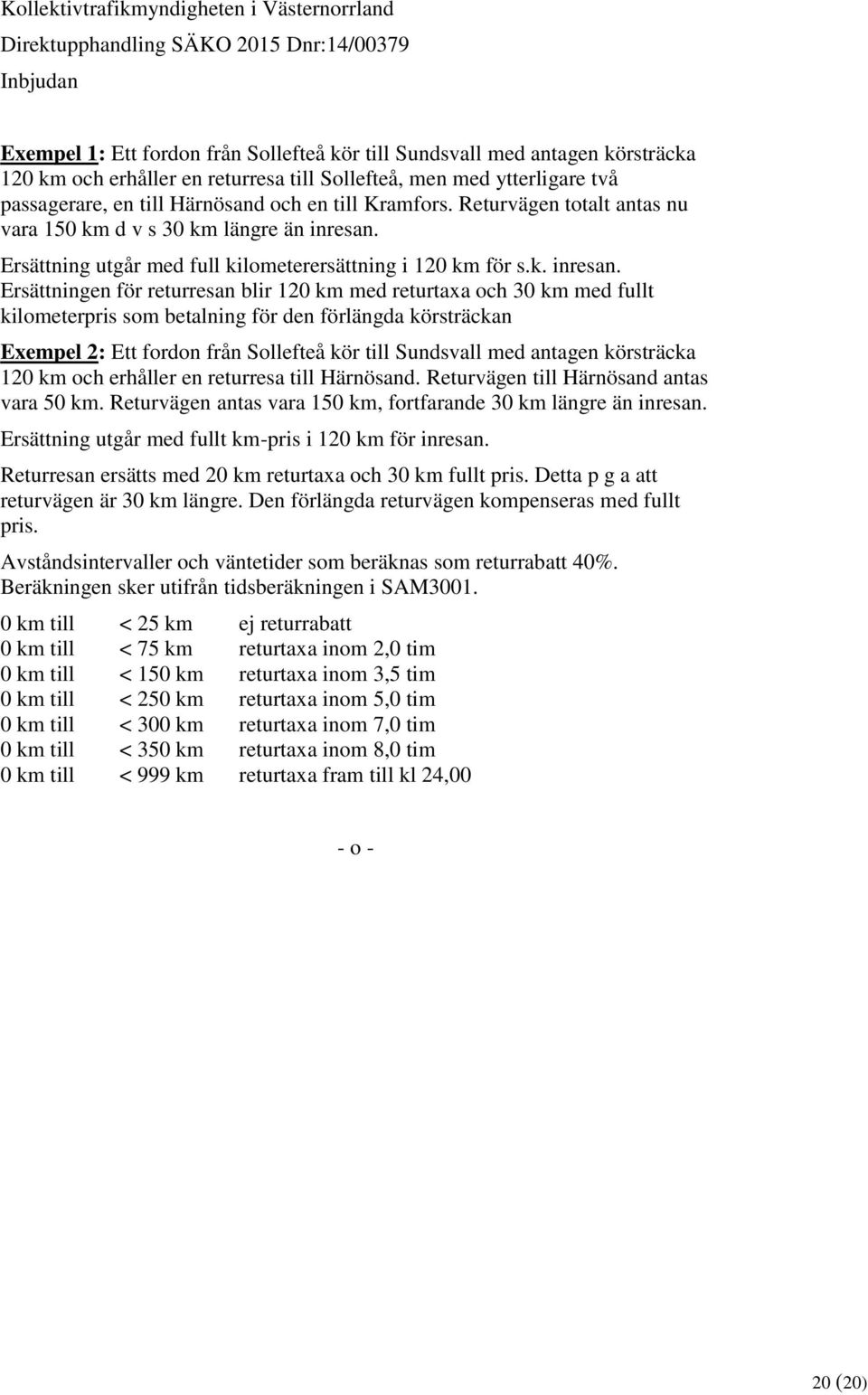 Ersättning utgår med full kilometerersättning i 120 km för s.k. inresan.